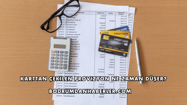 Karttan Çekilen Provizyon Ne Zaman Düşer?