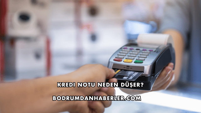Kredi Notu Neden Düşer?