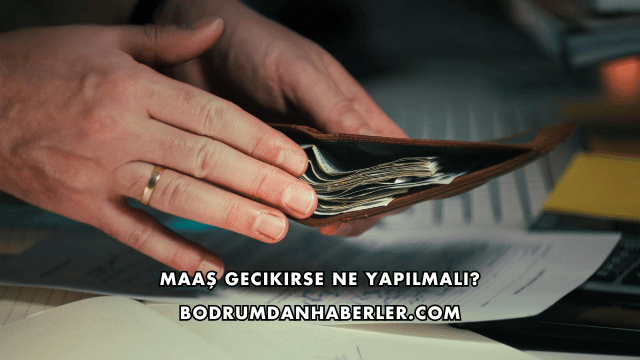 Maaş Gecikirse Ne Yapılmalı?
