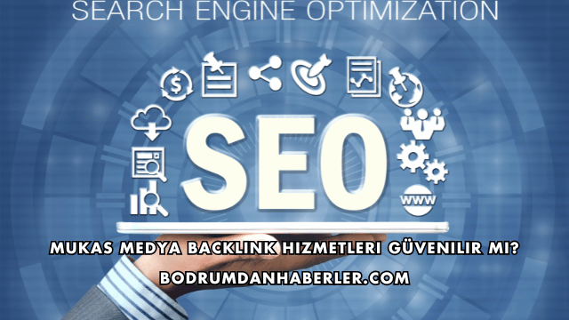 Mukas Medya Backlink Hizmetleri Güvenilir mi?