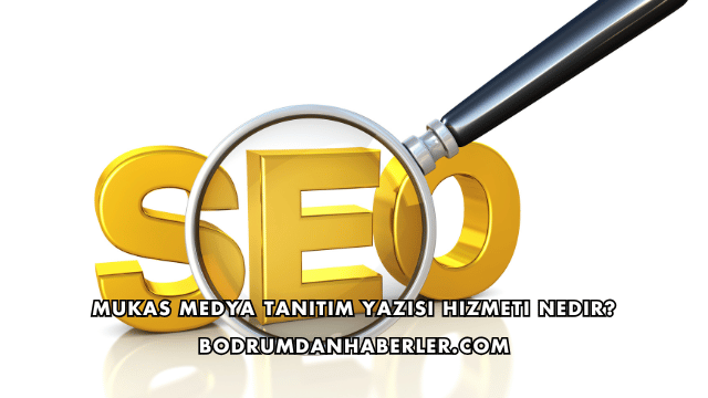 Mukas Medya Tanıtım Yazısı Hizmeti Nedir?