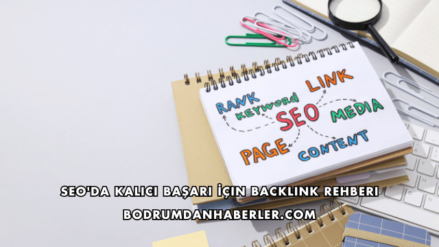 SEO'da Kalıcı Başarı İçin Backlink Rehberi