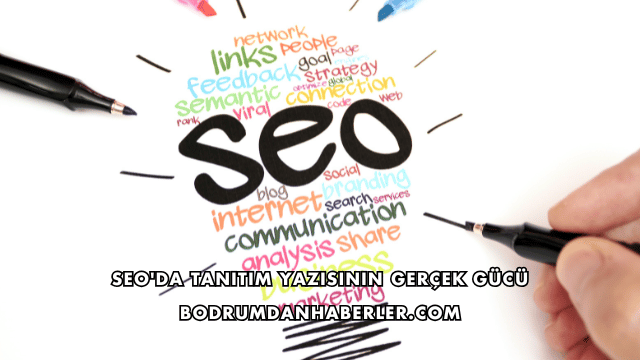 SEO'da Tanıtım Yazısının Gerçek Gücü
