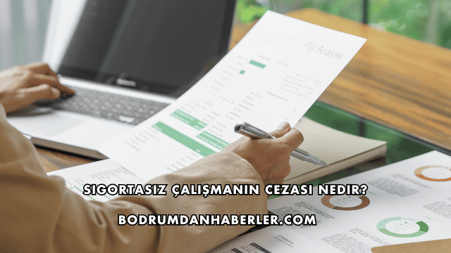 Sigortasız Çalışmanın Cezası Nedir?