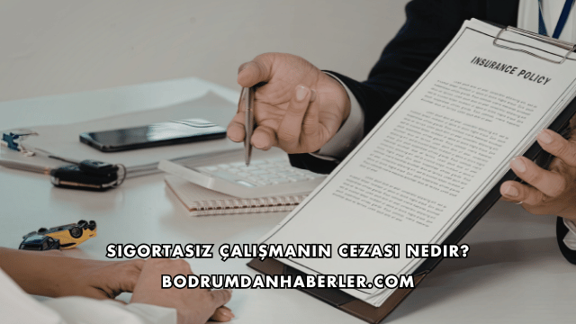 Sigortasız Çalışmanın Cezası Nedir?