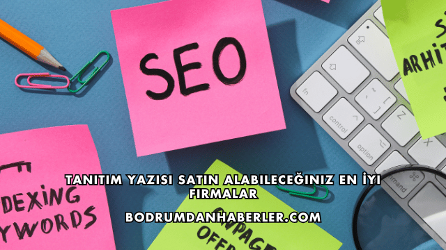 Tanıtım Yazısı Satın Alabileceğiniz En İyi Firmalar