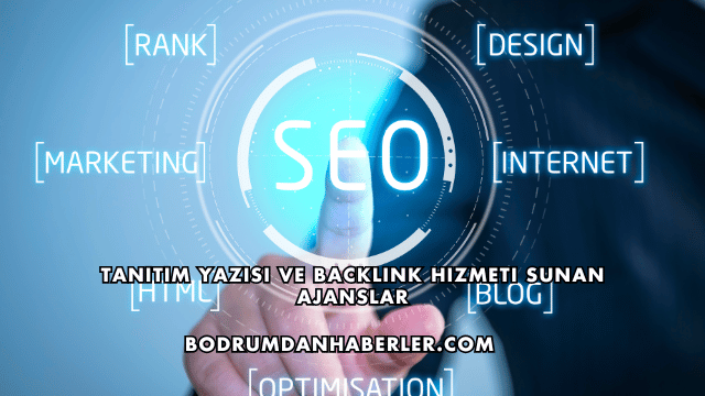 Tanıtım Yazısı ve Backlink Hizmeti Sunan Ajanslar