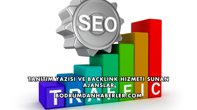 Tanıtım Yazısı ve Backlink Hizmeti Sunan Ajanslar