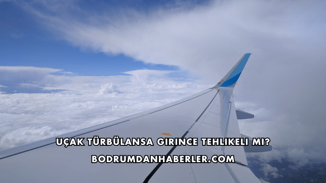 Uçak Türbülansa Girince Tehlikeli mi?