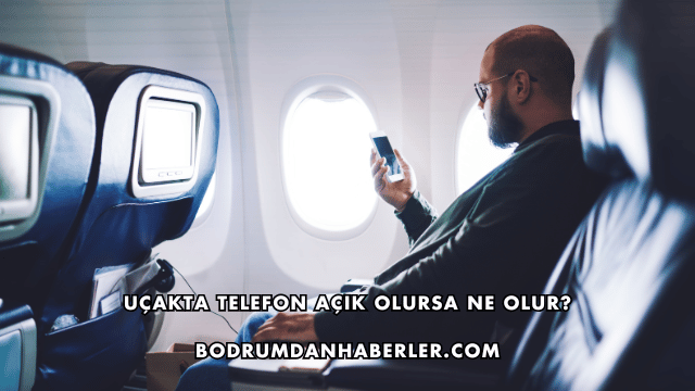 Uçakta Telefon Açık Olursa Ne Olur?