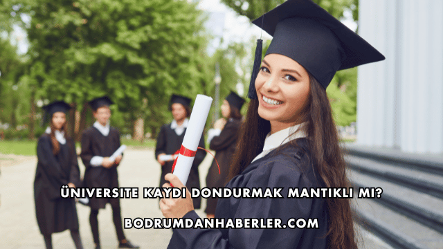Üniversite Kaydı Dondurmak Mantıklı mı?
