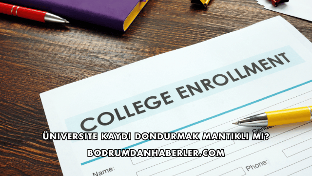 Üniversite Kaydı Dondurmak Mantıklı mı?