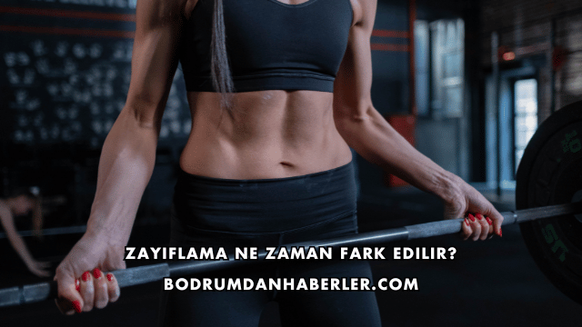 Zayıflama Ne Zaman Fark Edilir?
